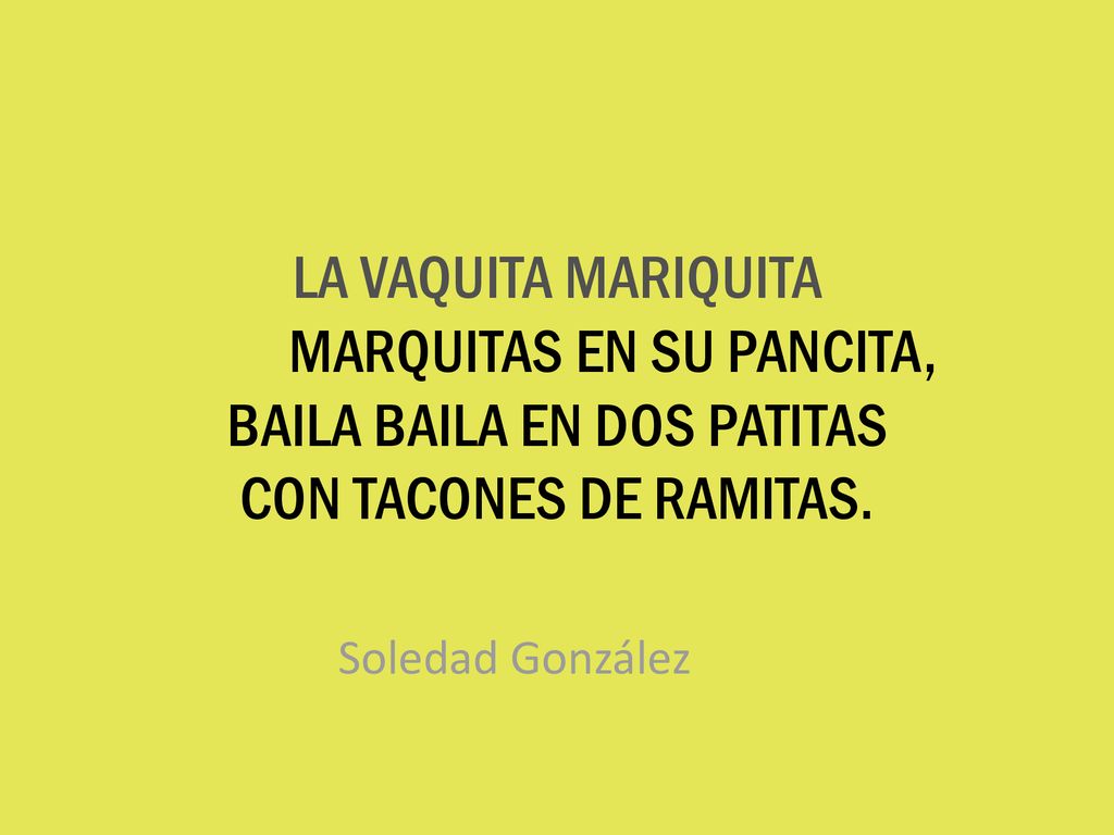 LA VAQUITA MARIQUITA MARQUITAS EN SU PANCITA, BAILA BAILA EN DOS PATITAS CON TACONES DE RAMITAS.