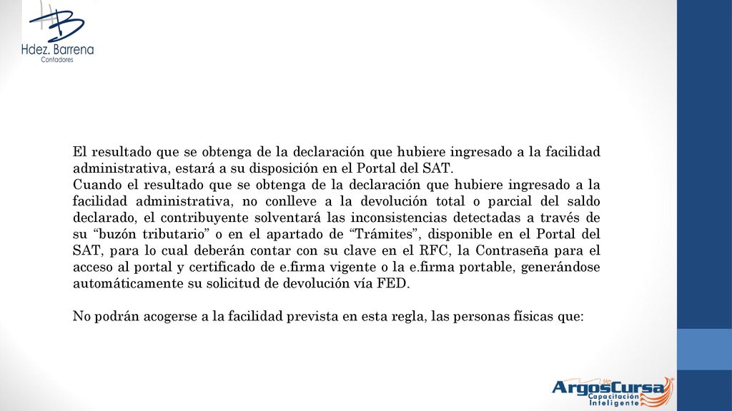 El resultado que se obtenga de la declaración que hubiere ingresado a la facilidad administrativa, estará a su disposición en el Portal del SAT.