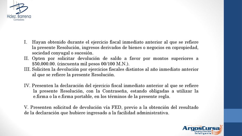 Hayan obtenido durante el ejercicio fiscal inmediato anterior al que se refiere la presente Resolución, ingresos derivados de bienes o negocios en copropiedad, sociedad conyugal o sucesión.
