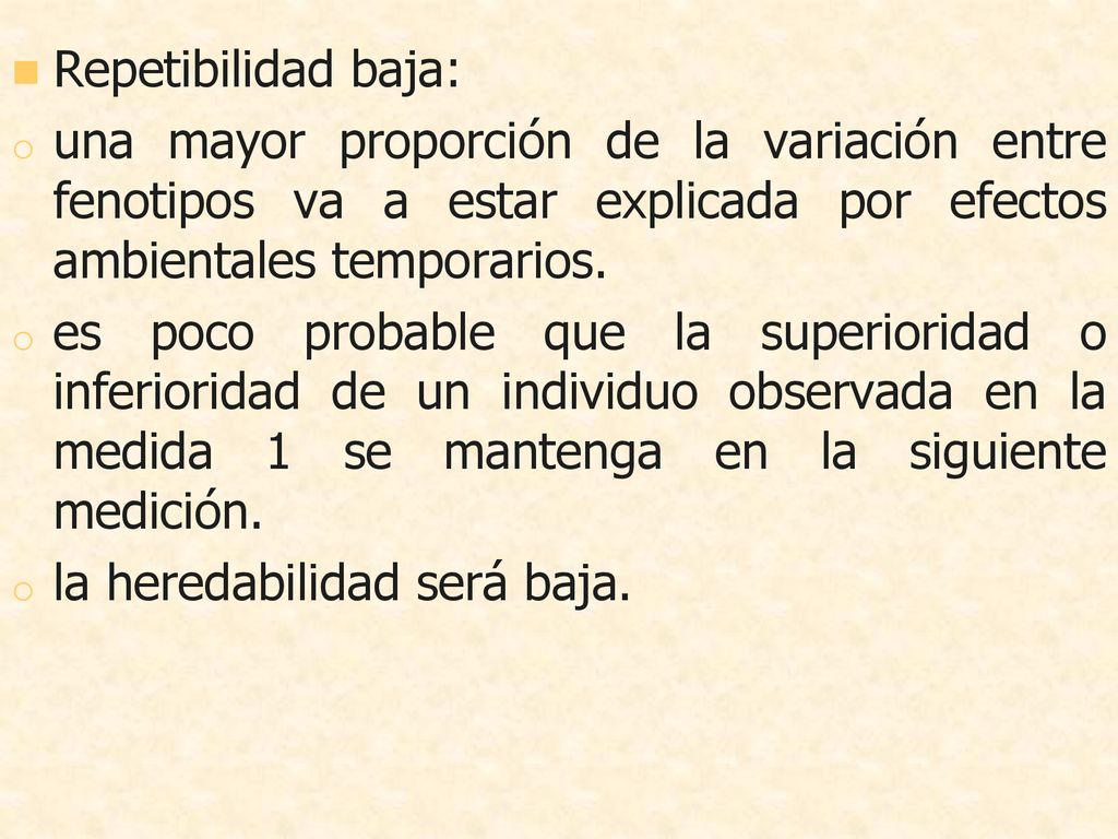 Repetibilidad baja: una mayor proporción de la variación entre fenotipos va a estar explicada por efectos ambientales temporarios.