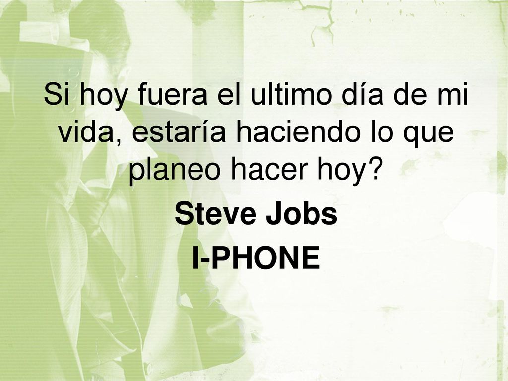 Si hoy fuera el ultimo día de mi vida, estaría haciendo lo que planeo hacer hoy