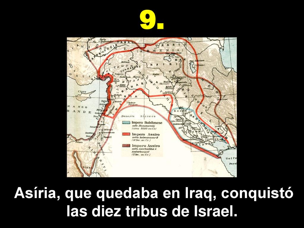 Asíria, que quedaba en Iraq, conquistó las diez tribus de Israel.