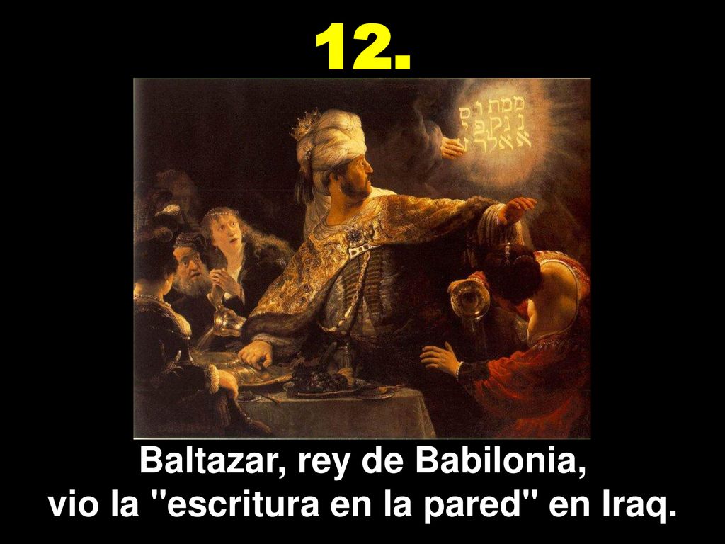 Baltazar, rey de Babilonia, vio la escritura en la pared en Iraq.