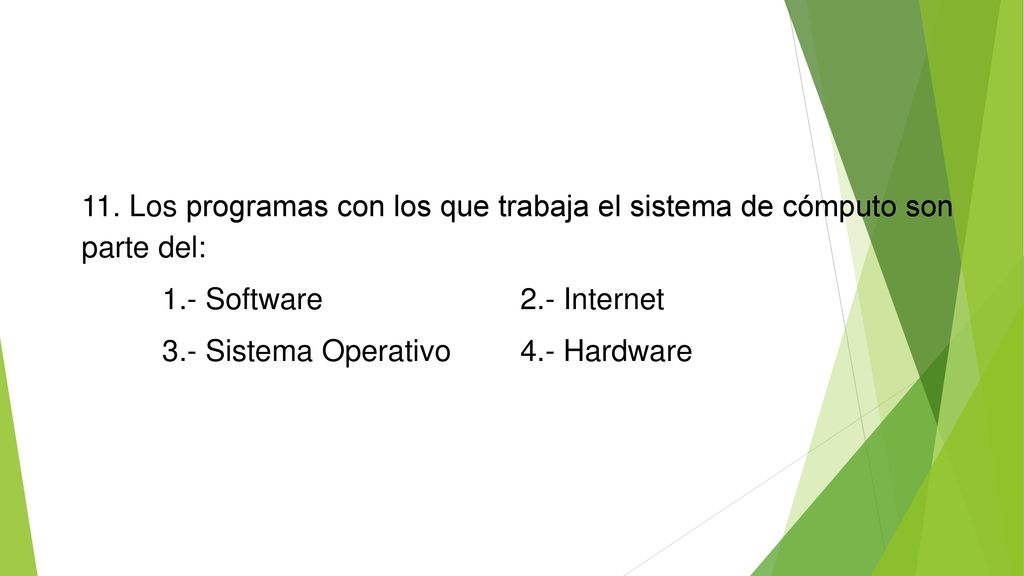 11. Los programas con los que trabaja el sistema de cómputo son parte del:
