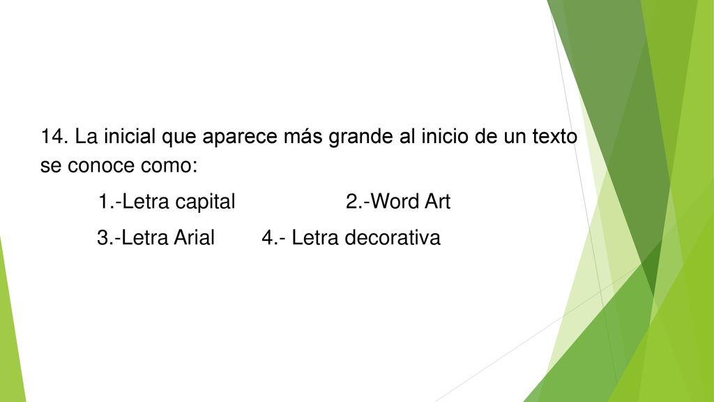 14. La inicial que aparece más grande al inicio de un texto se conoce como: