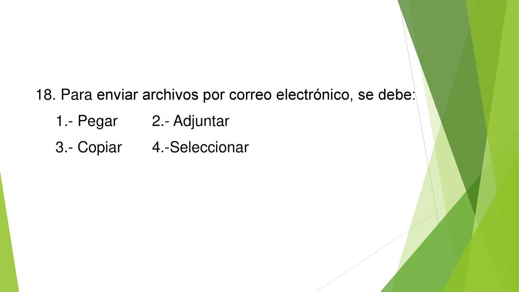 18. Para enviar archivos por correo electrónico, se debe: