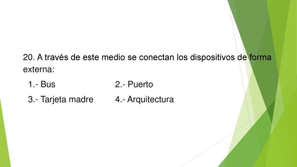 20. A través de este medio se conectan los dispositivos de forma externa: