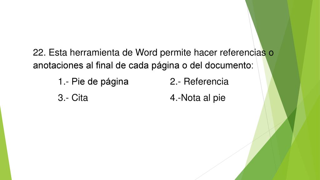 22. Esta herramienta de Word permite hacer referencias o anotaciones al final de cada página o del documento: