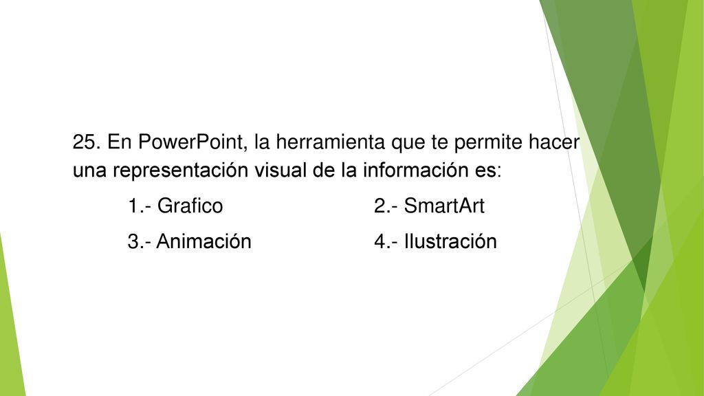 25. En PowerPoint, la herramienta que te permite hacer una representación visual de la información es: