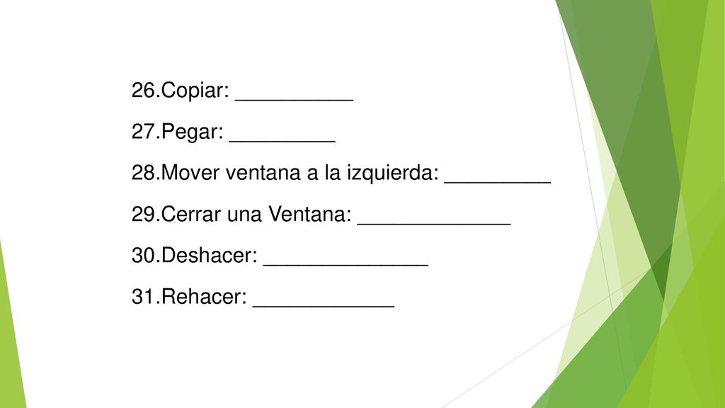 Copiar: __________ Pegar: _________. Mover ventana a la izquierda: _________. Cerrar una Ventana: _____________.