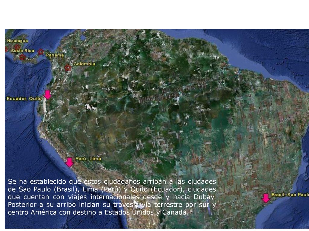 Se ha establecido que estos ciudadanos arriban a las ciudades de Sao Paulo (Brasil), Lima (Perú) y Quito (Ecuador), ciudades que cuentan con viajes internacionales desde y hacia Dubay.