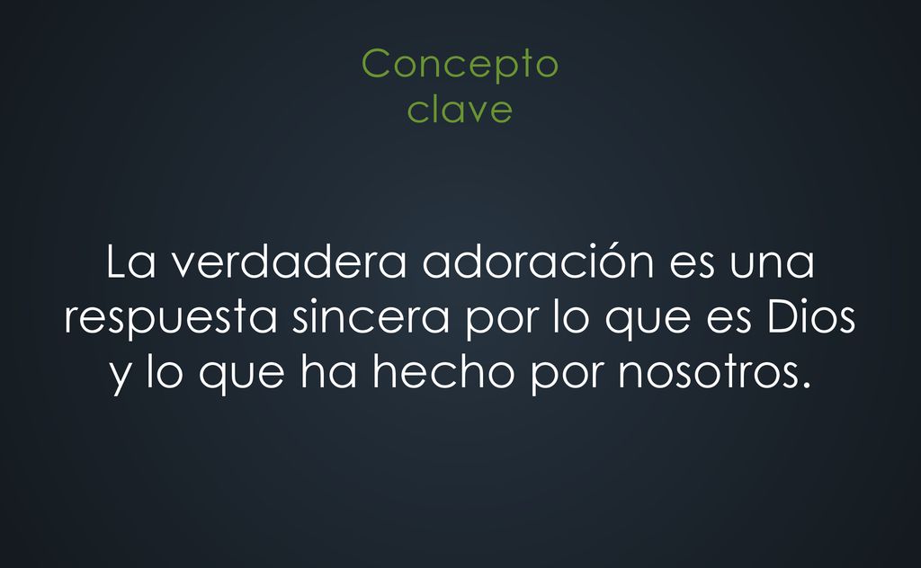 La verdadera adoración es una respuesta sincera por lo que es Dios y lo que ha hecho por nosotros.
