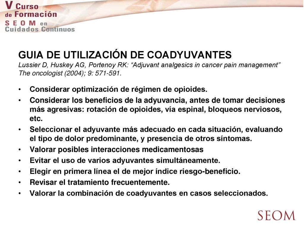 GUIA DE UTILIZACIÓN DE COADYUVANTES Lussier D, Huskey AG, Portenoy RK: Adjuvant analgesics in cancer pain management The oncologist (2004); 9: