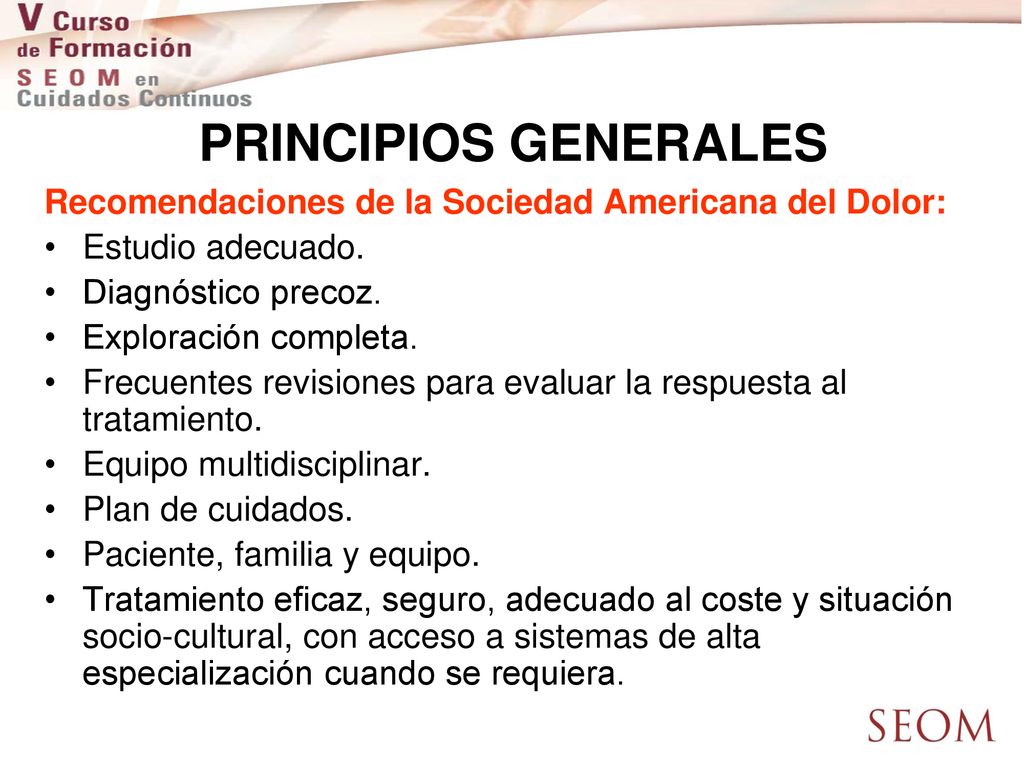 PRINCIPIOS GENERALES Recomendaciones de la Sociedad Americana del Dolor: Estudio adecuado. Diagnóstico precoz.