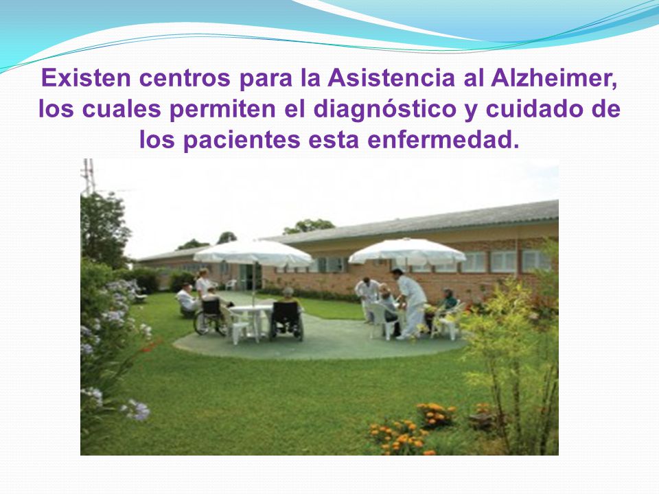 Existen centros para la Asistencia al Alzheimer, los cuales permiten el diagnóstico y cuidado de los pacientes esta enfermedad.