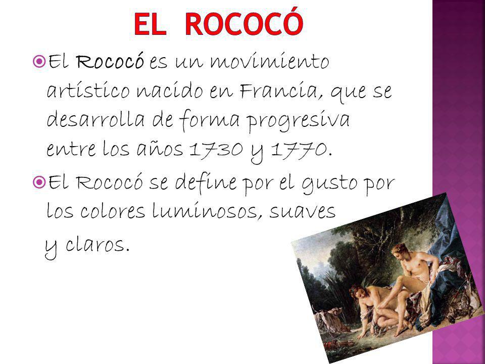 EL rococó El Rococó es un movimiento artístico nacido en Francia, que se desarrolla de forma progresiva entre los años 1730 y