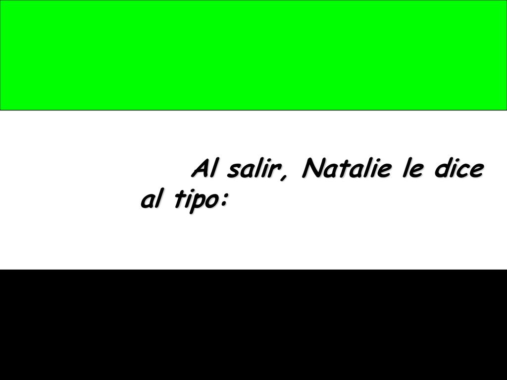 Al salir, Natalie le dice al tipo: