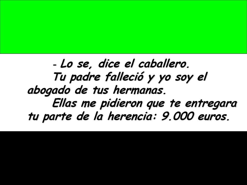 Tu padre falleció y yo soy el abogado de tus hermanas.