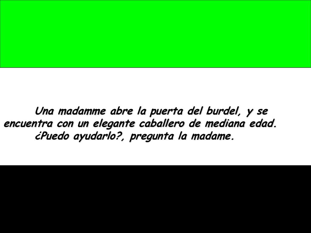 Una madamme abre la puerta del burdel, y se encuentra con un elegante caballero de mediana edad.
