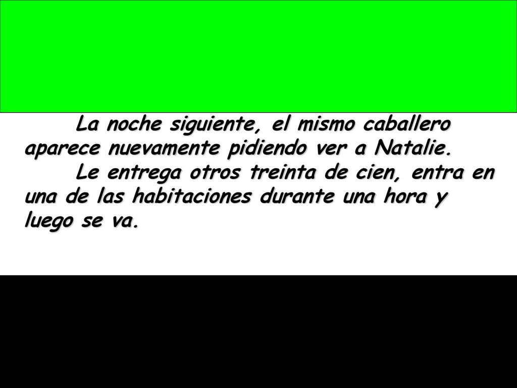 La noche siguiente, el mismo caballero aparece nuevamente pidiendo ver a Natalie.