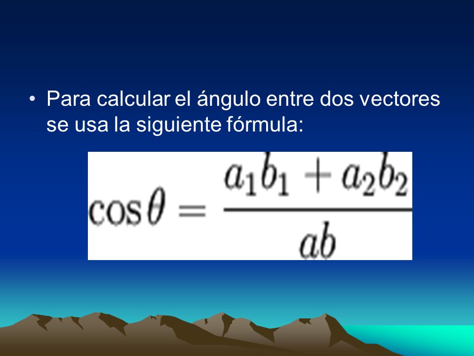 Para calcular el ángulo entre dos vectores se usa la siguiente fórmula: