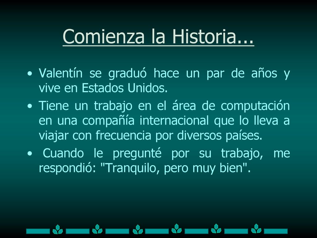 Comienza la Historia... Valentín se graduó hace un par de años y vive en Estados Unidos.