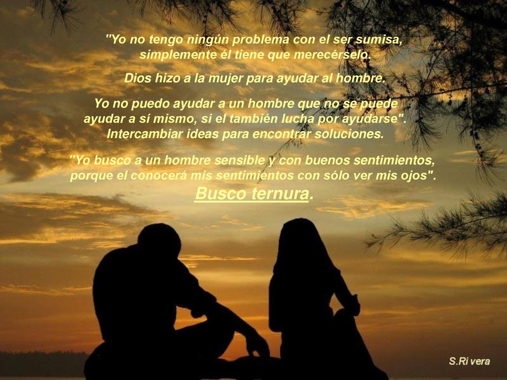 Busco ternura. Yo no tengo ningún problema con el ser sumisa,