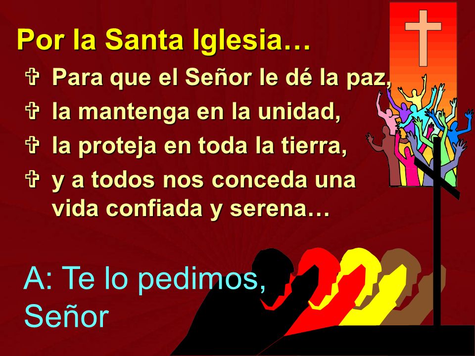 A: Te lo pedimos, Señor Por la Santa Iglesia…