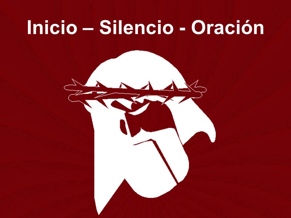 Inicio – Silencio - Oración