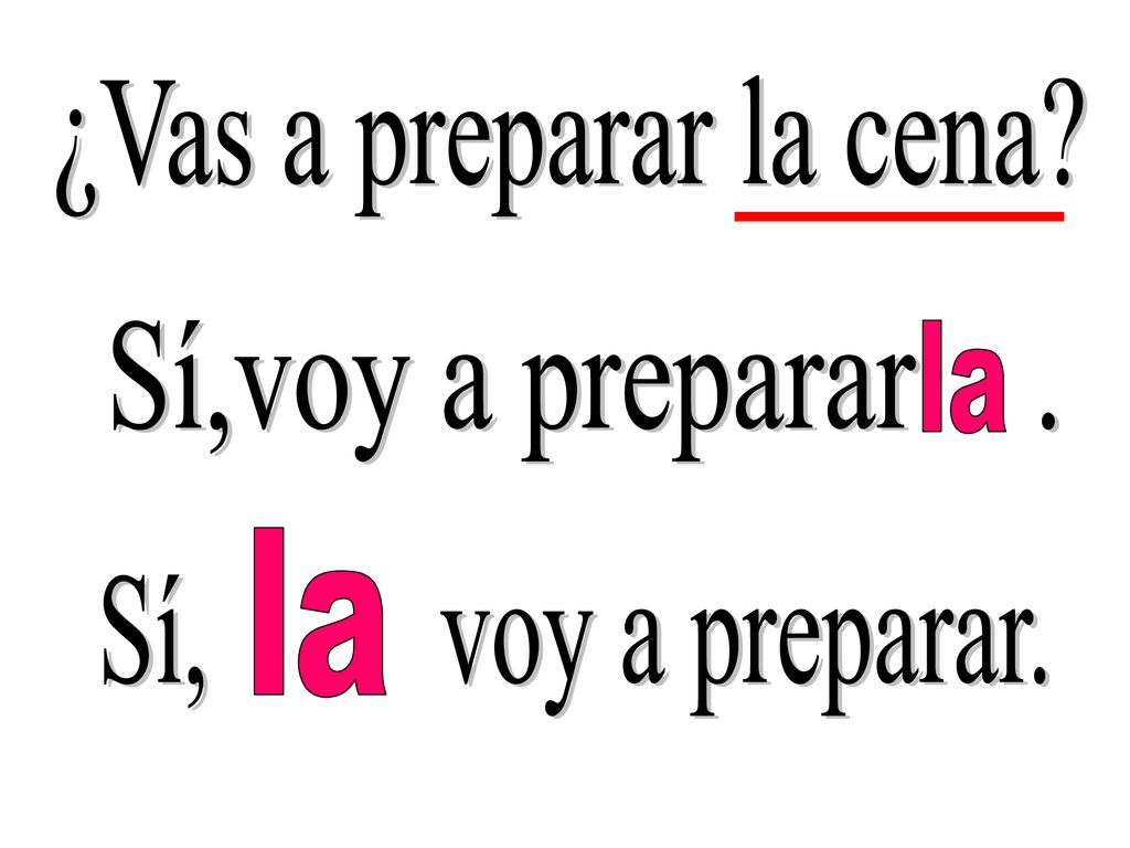 ¿Vas a preparar la cena Sí,voy a preparar . la la Sí, voy a preparar.