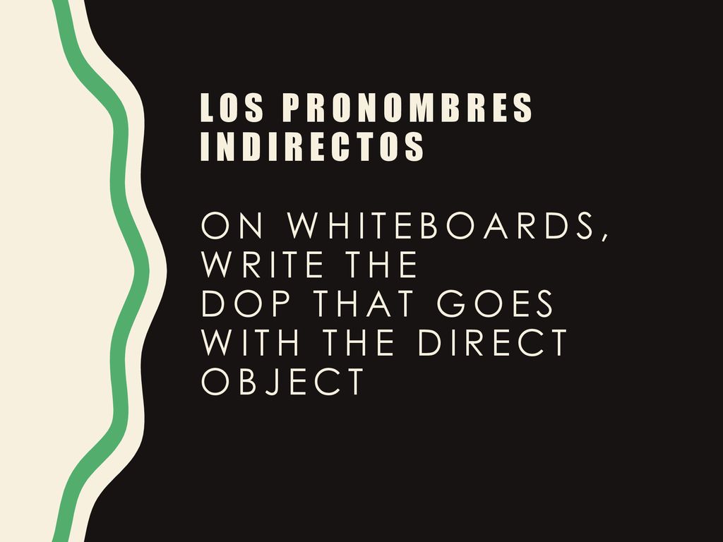 Los pronombres indirectos on whiteboards, Write the DOP that goes with the direct object