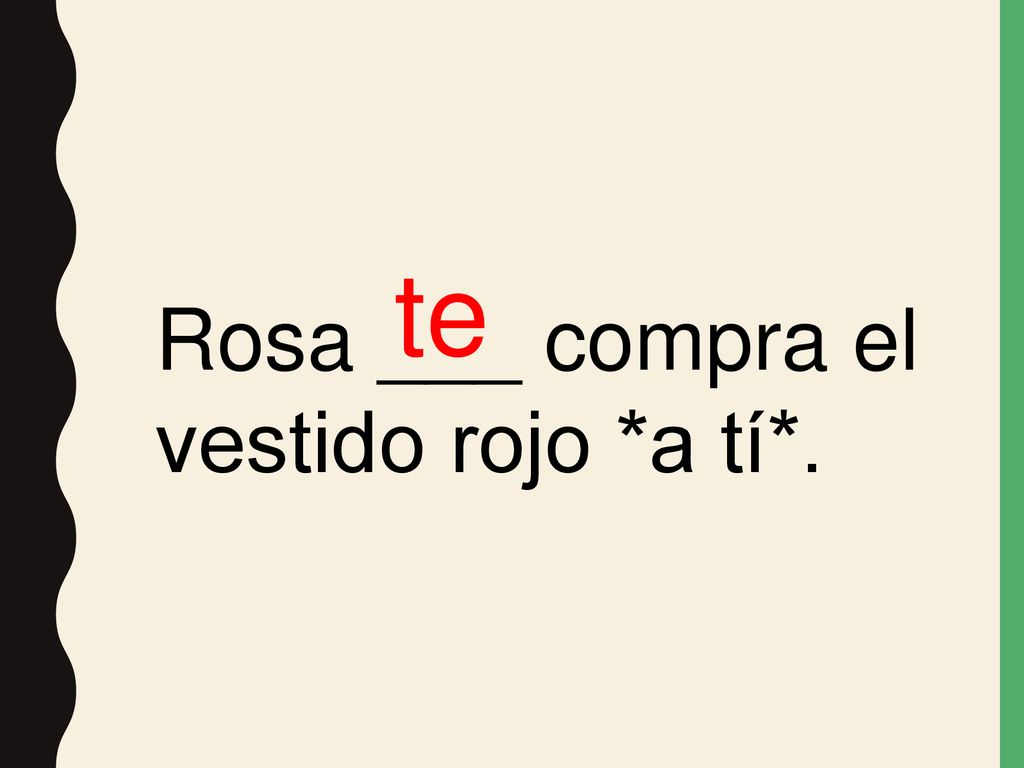 te Rosa ___ compra el vestido rojo *a tí*.