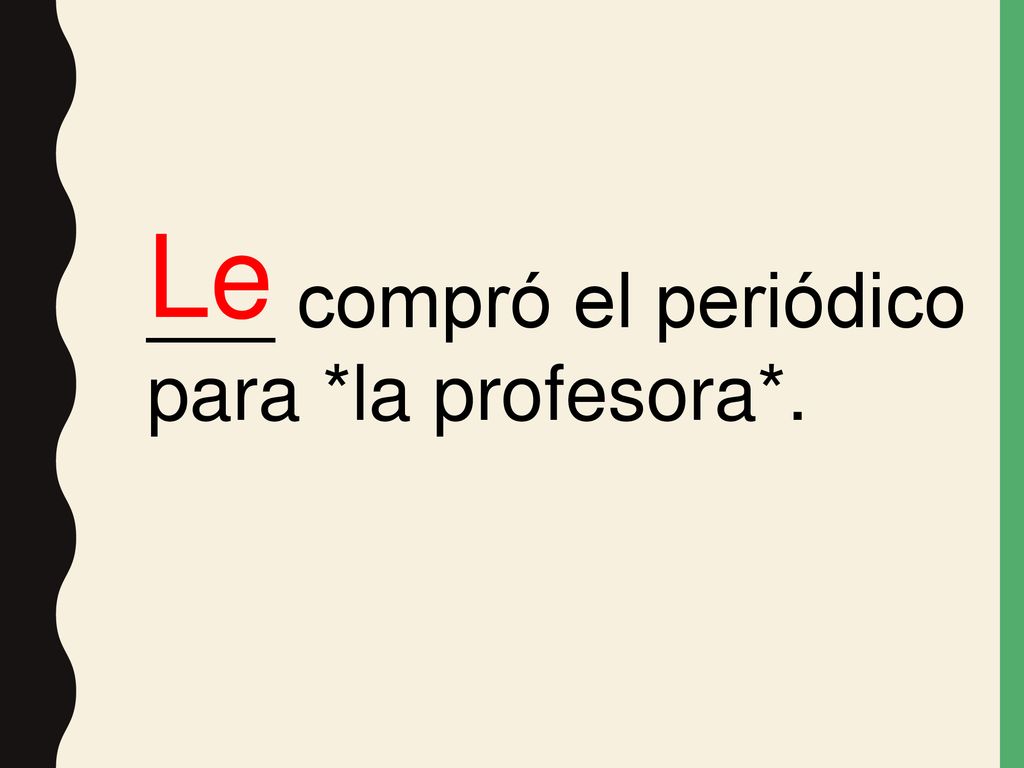 Le ___ compró el periódico para *la profesora*.