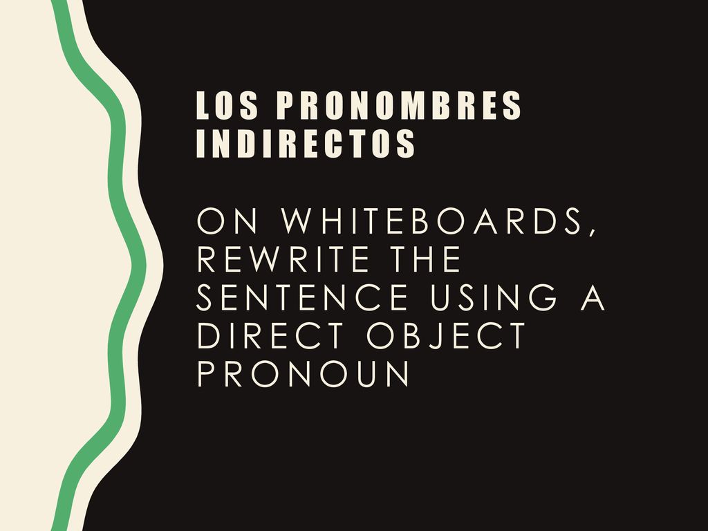 Los pronombres indirectos on whiteboards, rewrite the sentence using a direct object pronoun
