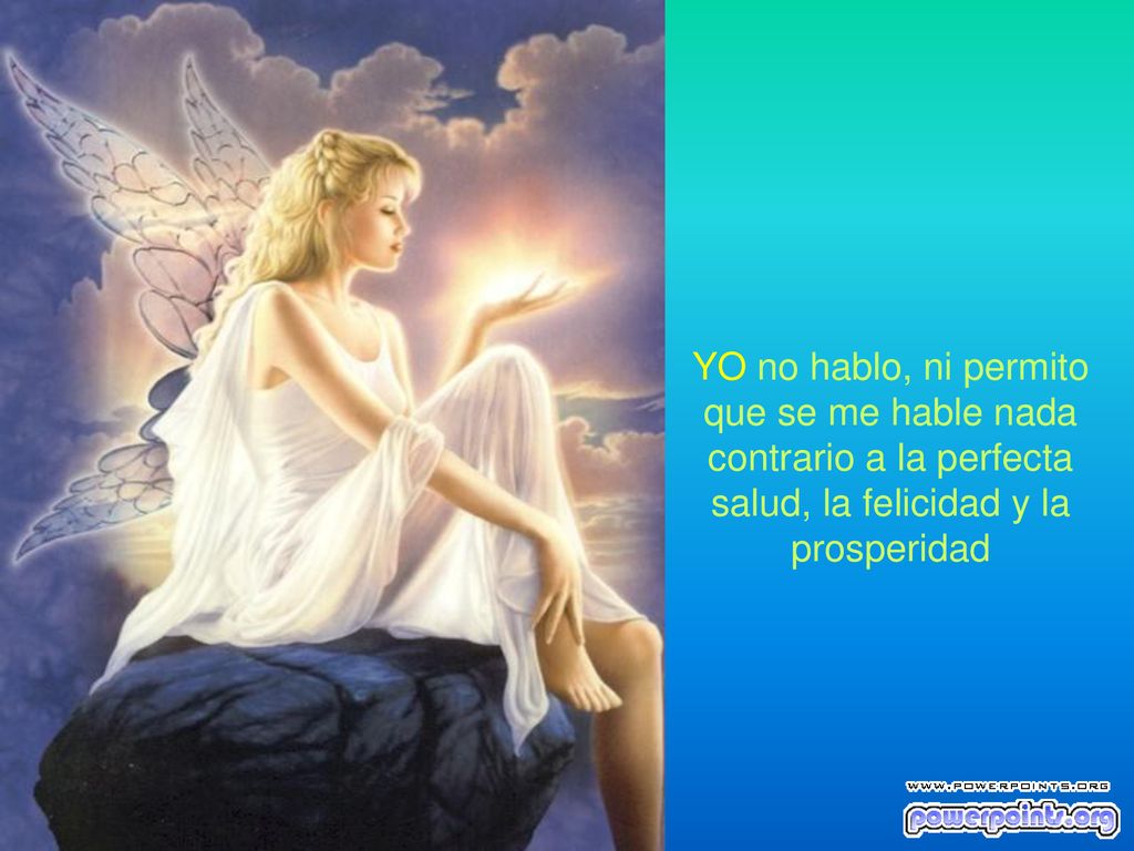 YO no hablo, ni permito que se me hable nada contrario a la perfecta salud, la felicidad y la prosperidad