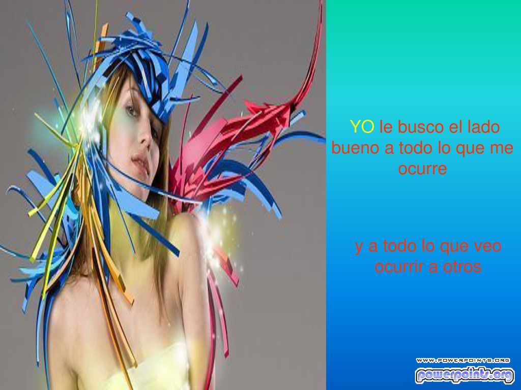 YO le busco el lado bueno a todo lo que me ocurre