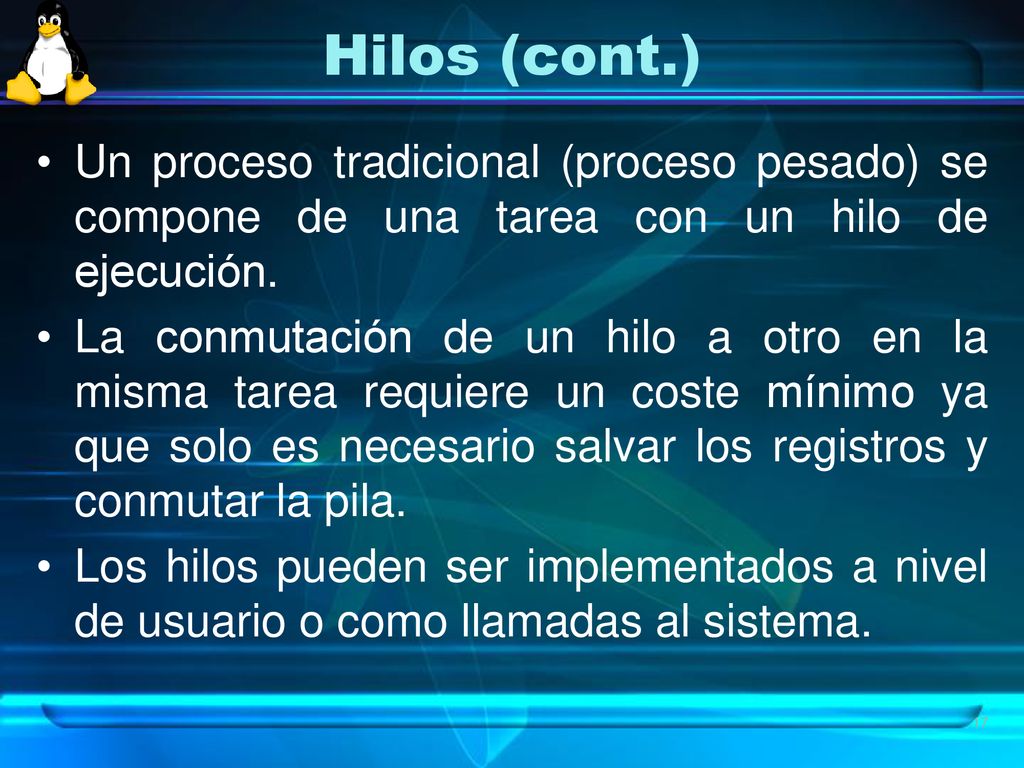 Hilos (cont.) Un proceso tradicional (proceso pesado) se compone de una tarea con un hilo de ejecución.