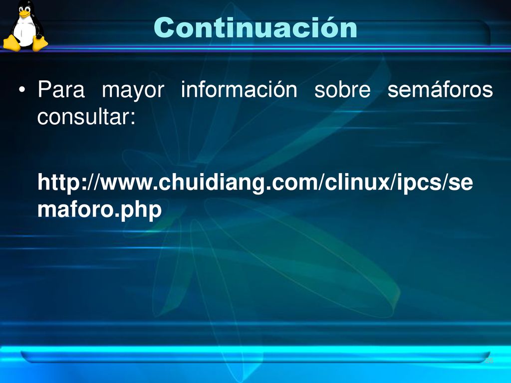 Continuación Para mayor información sobre semáforos consultar: