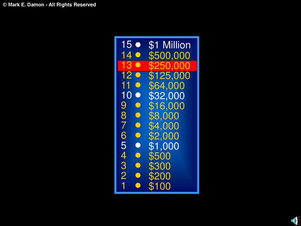 15 $1 Million. 14. $500, $250, $125, $64, $32, $16,000.