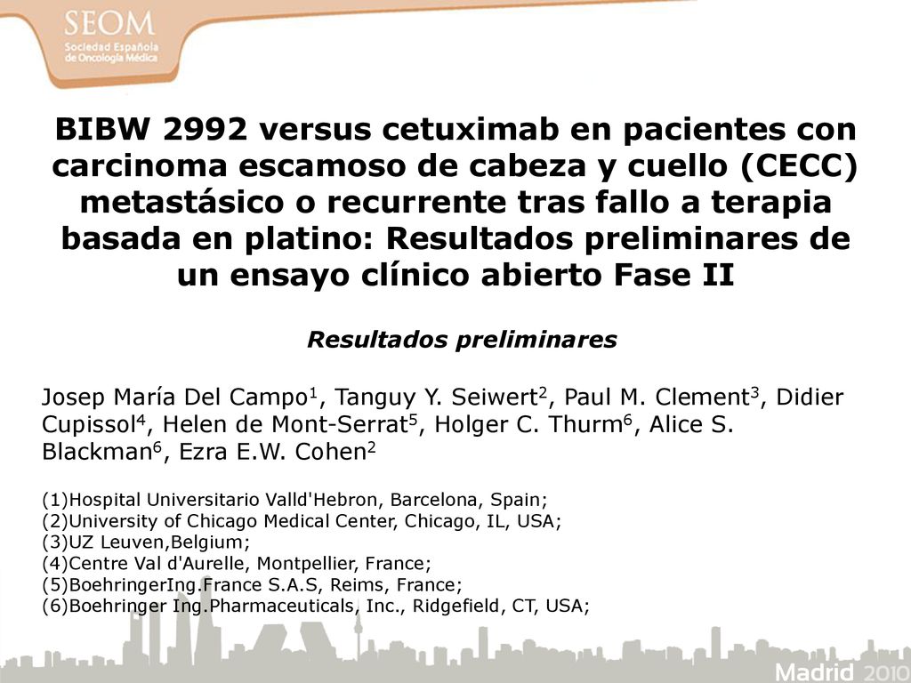 BIBW 2992 versus cetuximab en pacientes con carcinoma escamoso de cabeza y cuello (CECC) metastásico o recurrente tras fallo a terapia basada en platino: Resultados preliminares de un ensayo clínico abierto Fase II