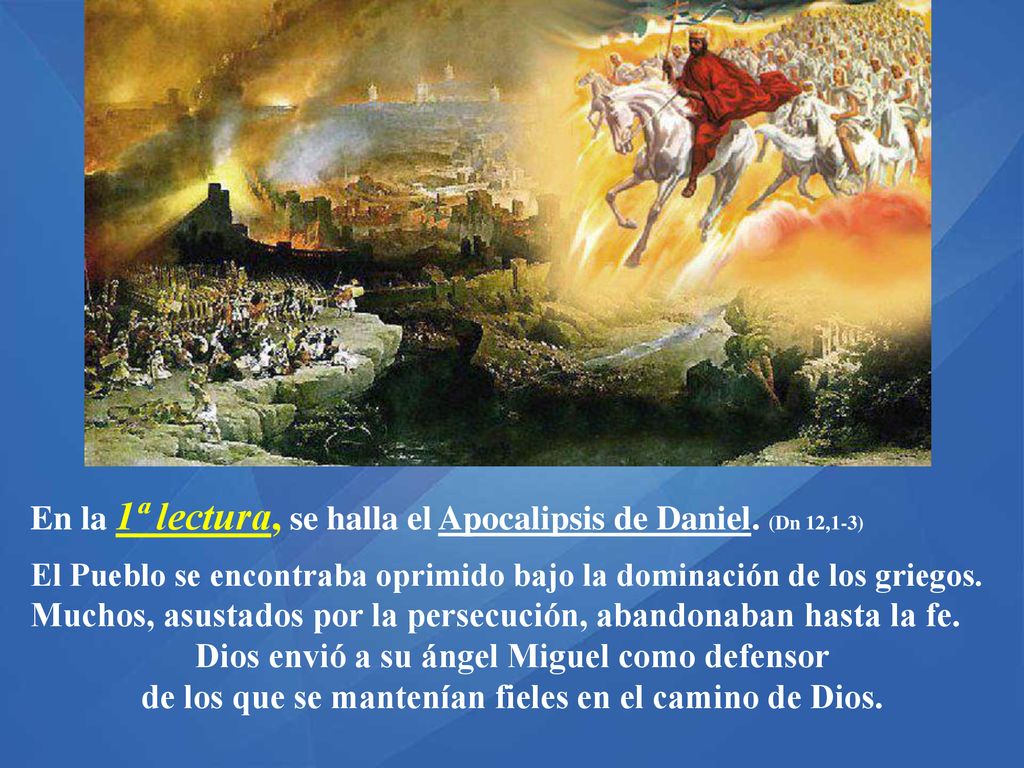 En la 1ª lectura, se halla el Apocalipsis de Daniel. (Dn 12,1-3)