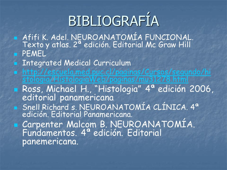 BIBLIOGRAFÍA Afifi K. Adel. NEUROANATOMÍA FUNCIONAL. Texto y atlas. 2ª edición. Editorial Mc Graw Hill.