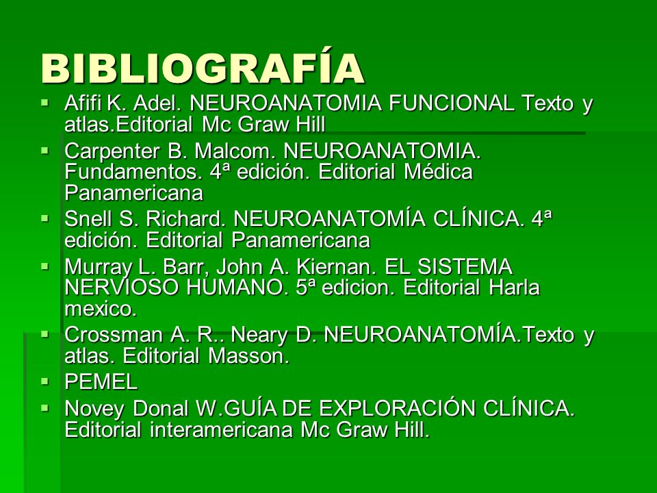 BIBLIOGRAFÍA Afifi K. Adel. NEUROANATOMIA FUNCIONAL Texto y atlas.Editorial Mc Graw Hill.