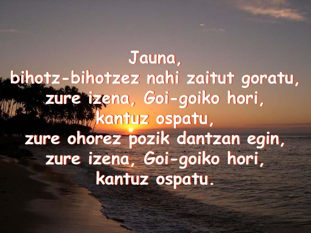 bihotz-bihotzez nahi zaitut goratu, zure izena, Goi-goiko hori,