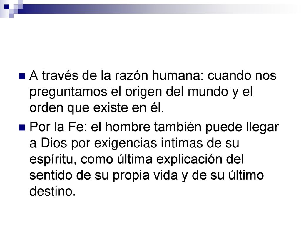 A través de la razón humana: cuando nos preguntamos el origen del mundo y el orden que existe en él.
