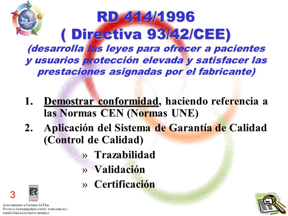 RD 414/1996 ( Directiva 93/42/CEE) (desarrolla las leyes para ofrecer a pacientes y usuarios protección elevada y satisfacer las prestaciones asignadas por el fabricante)