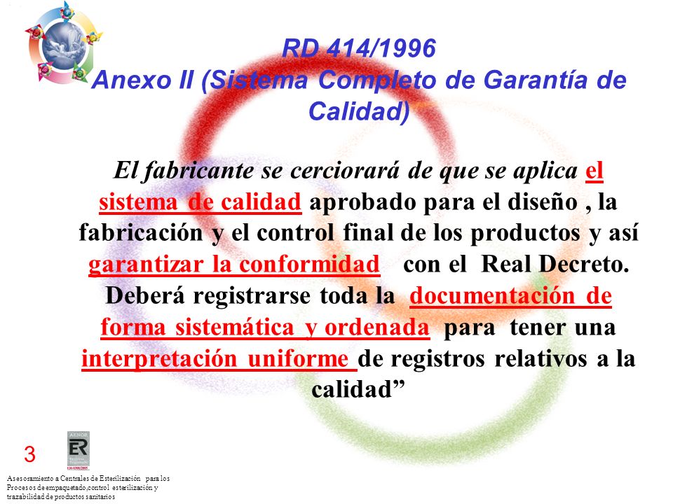RD 414/1996 Anexo II (Sistema Completo de Garantía de Calidad) El fabricante se cerciorará de que se aplica el sistema de calidad aprobado para el diseño , la fabricación y el control final de los productos y así garantizar la conformidad con el Real Decreto.