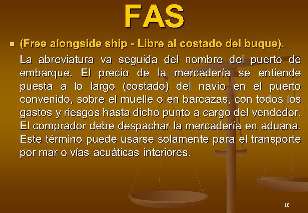 FAS (Free alongside ship - Libre al costado del buque).