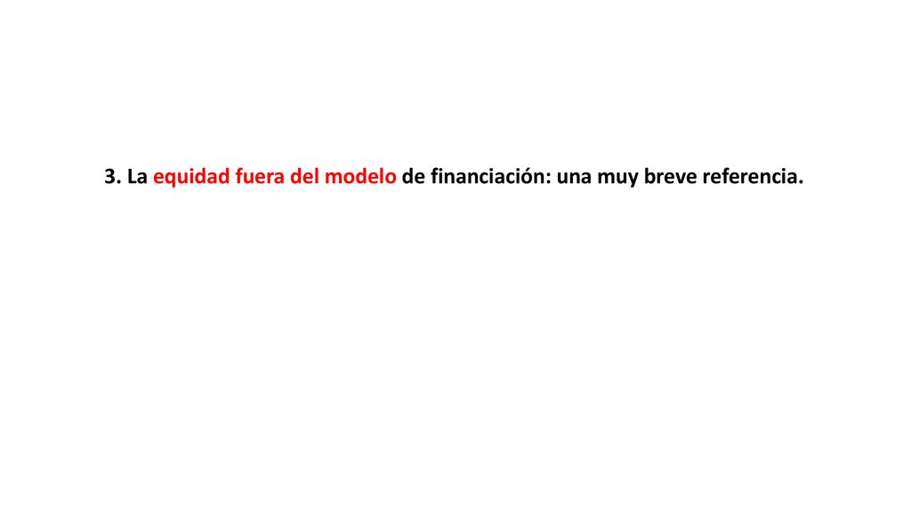 3. La equidad fuera del modelo de financiación: una muy breve referencia.