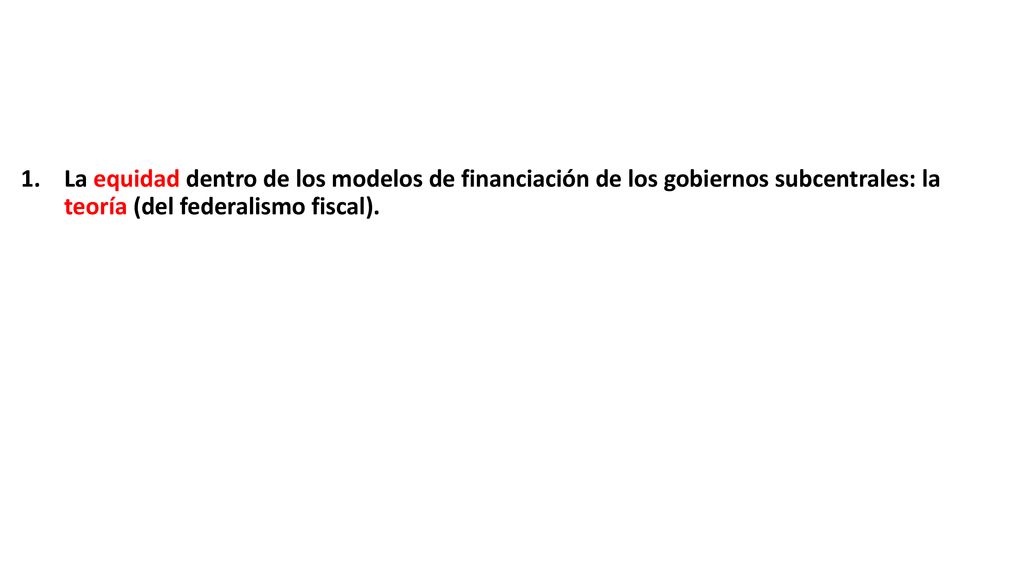 La equidad dentro de los modelos de financiación de los gobiernos subcentrales: la teoría (del federalismo fiscal).